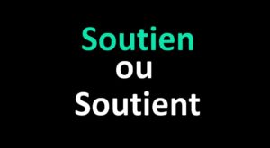 Soutient ou Soutien ?