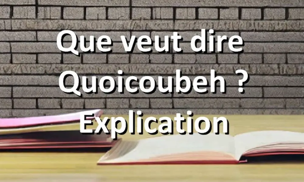 Que veut dire "quoicoubeh" ? définition, origine et signification